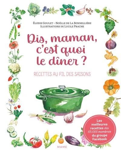 Dis, maman, c'est quoi le dîner ? : recettes au fil des saisons