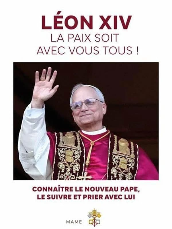 Léon XIV, la paix soit avec vous tous ! : connaître le nouveau pape, le suivre et prier avec lui
