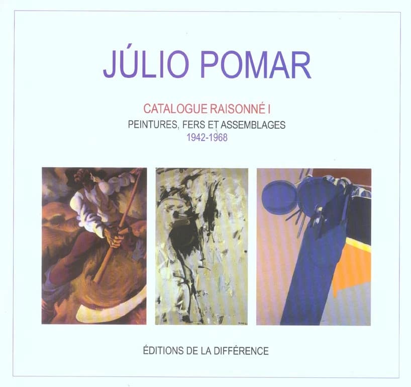 Júlio Pomar : catalogue raisonné. I, Peintures, fers et assemblages, 1942-1968