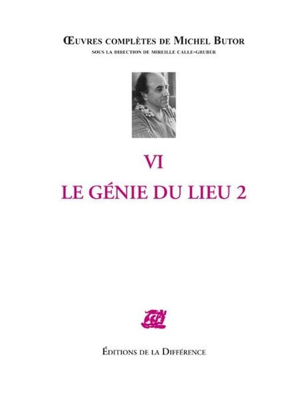 Oeuvres complètes de Michel Butor. VI, Le génie du lieu. 2