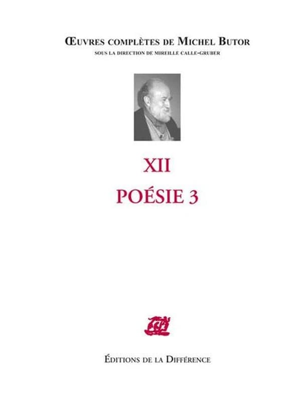 Oeuvres complètes de Michel Butor. XII, Poésie. 3 : 2003-2009