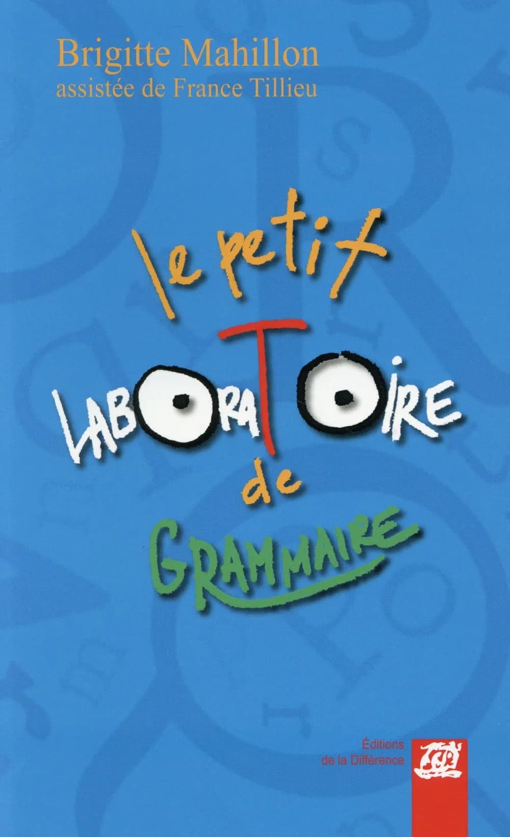 Le petit laboratoire de grammaire : réfléchir sur le fonctionnement de la langue, lire, écrire à l'école primaire