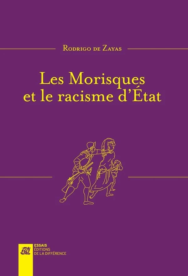 Les Morisques et le racisme d'État (Nouvelle éd. revue et augmentée) Rodrigo de Zayas