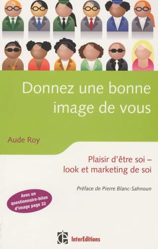 Donnez une bonne image de vous : plaisir d'être soi, look et marketing de soi (2e éd.) Aude Roy ; [préface de Pierre Blanc-Sahnoun]