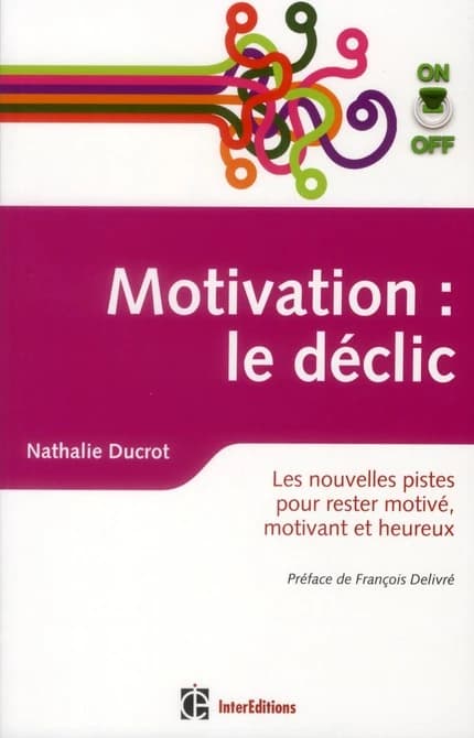 Motivation on-off, le déclic : les nouvelles pistes pour rester motivé, motivant et heureux