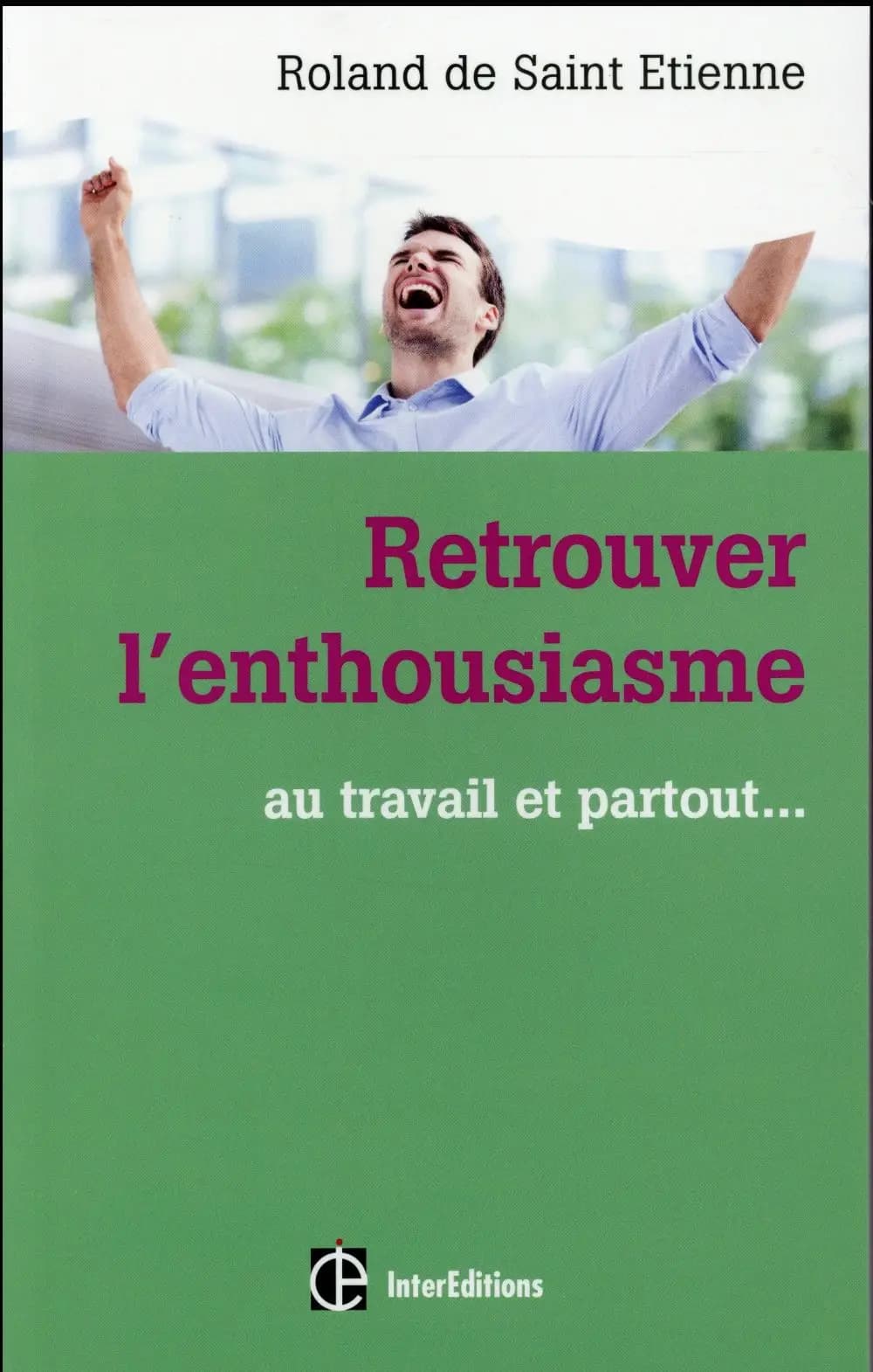 Retrouver l'enthousiasme : au travail et partout