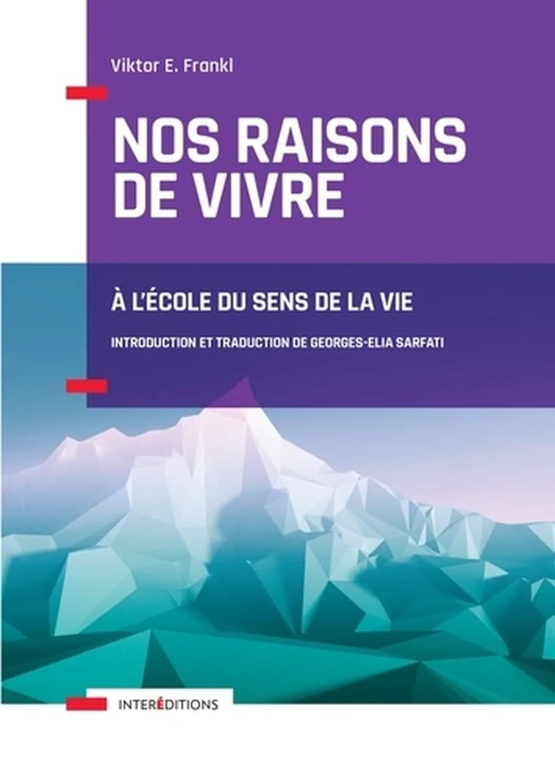 Nos raisons de vivre : à l'école du sens de la vie ([Nouvelle éd.]) Viktor E. Frankl ; introduction et traduction de Georges-Elia Sarfati