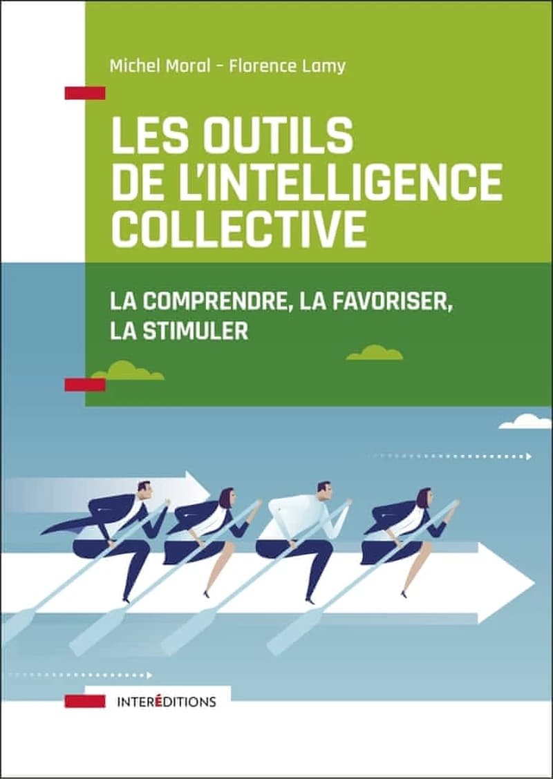 Les outils de l'intelligence collective : la favoriser, la comprendre, la stimuler (2e éd) Michel Moral, Florence Lamy