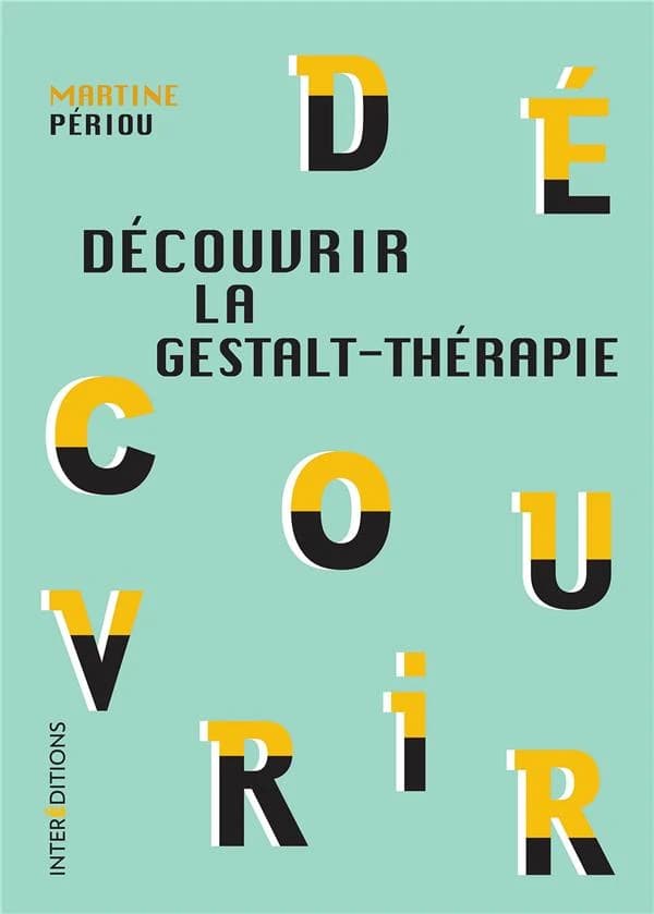Découvrir la Gestalt-thérapie ([2e éd.]) Martine Périou ; préface de Serge Ginger