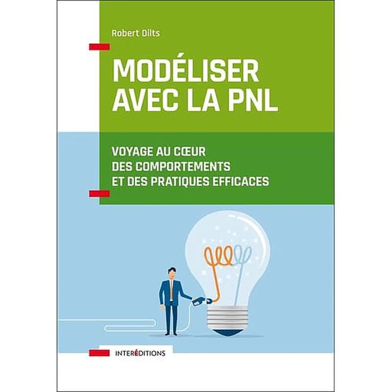 Modéliser avec la PNL : voyage au coeur des comportements et des pratiques efficaces