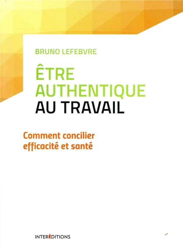 L'authenticité au travail : comment concilier efficacité et santé