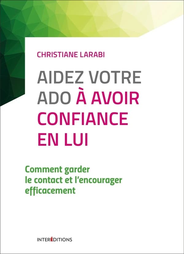 Aidez votre ado à avoir confiance en lui : comment garder le contact et l'encourager efficacement (3e éd. augmentée avec étude de cas) Christiane Larabi ; préface de Josiane de Saint Paul ; dessins de François Baude