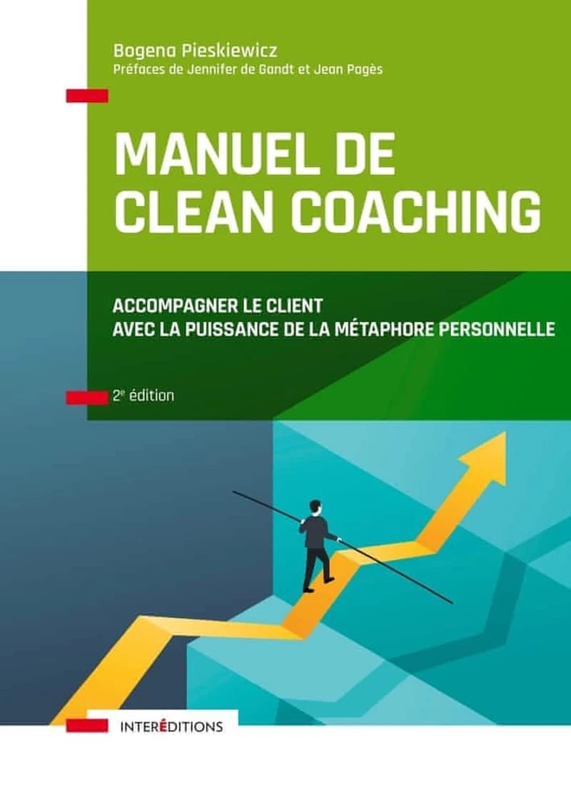 Manuel de clean coaching : pour accompagner vos clients vers une meilleure gestion de leurs forces et talents (2e éd.) Bogena Pieskiewicz ; préface de Jennifer De Gandt et Jean Pagès