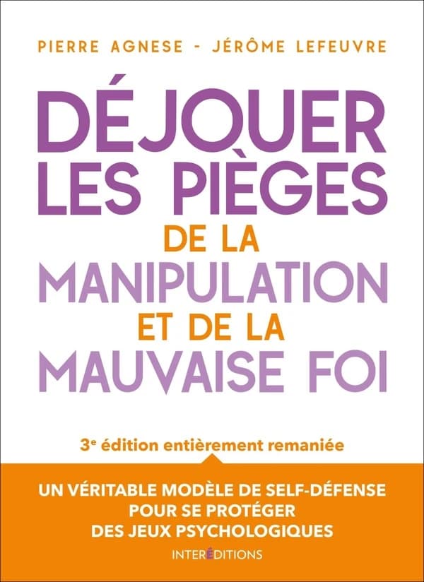 Déjouer les pièges de la manipulation et de la mauvaise foi (3e éd., entièrement remaniée) Pierre Agnèse, Jérôme Lefeuvre ; préface du Dr Steven Karpman