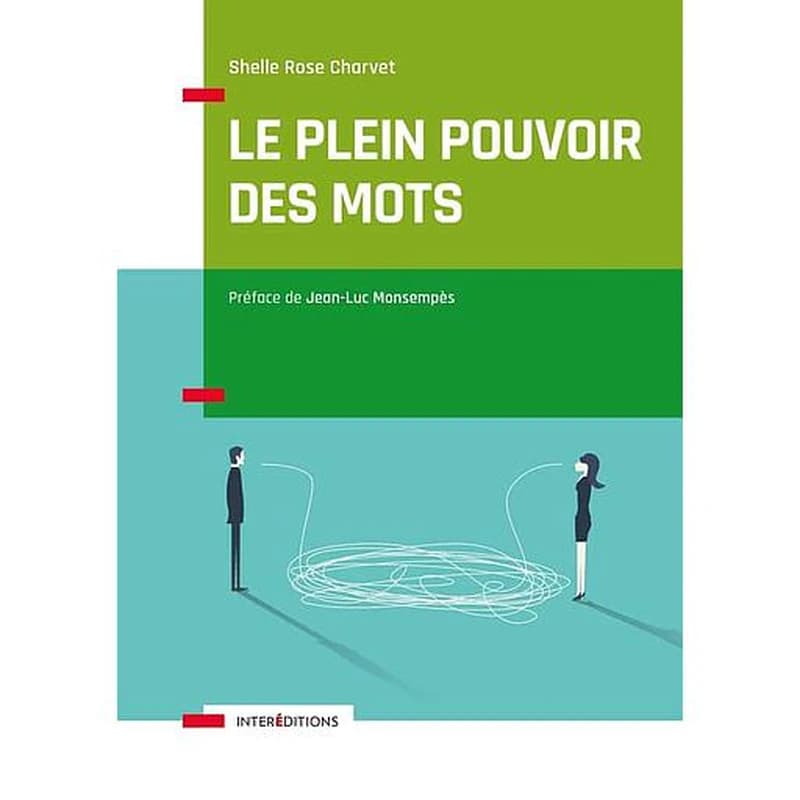Le plein pouvoir des mots : comment déclencher et maintenir la motivation des autres, et de soi-même grâce au profil LAB (Nouvelle éd.) Shelle Rose Chavert [i. e. Charvet] ; préface de Jean-Luc Monsempès