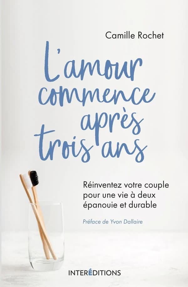 L'amour commence après trois ans : réinventez votre couple pour une vie à deux épanouie et durable