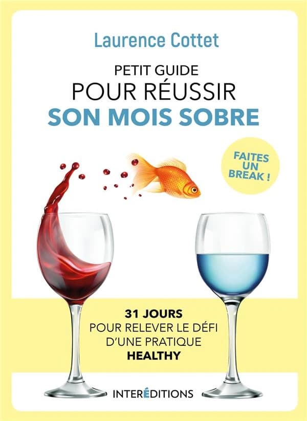 Petit guide pour réussir son mois sobre : 31 jours pour relever le défi d'une pratique healthy : faites un break avec l'alcool !