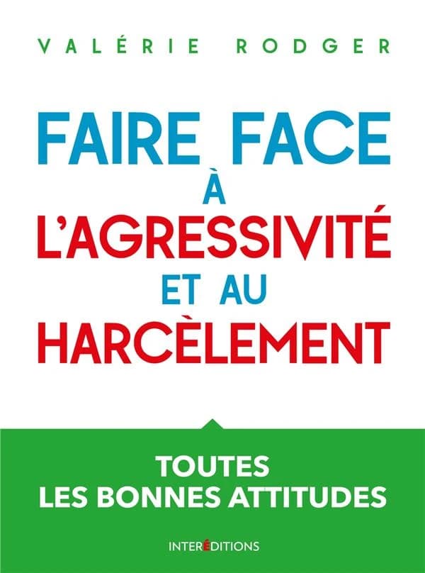 Faire face à l'agressivité et au harcèlement : toutes les bonnes attitudes (3e éd.) Valérie Rodger ; dessins de François Baude ; préface d'Hélène Blanchard