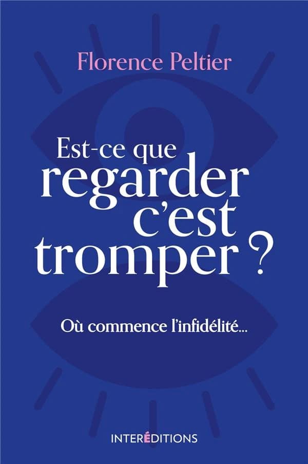 Est-ce que regarder c'est tromper ? : où commence l'infidélité