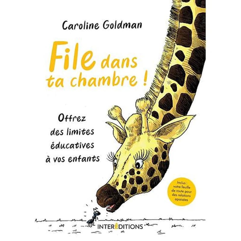 File dans ta chambre ! : offrez des limites éducatives à vos enfants