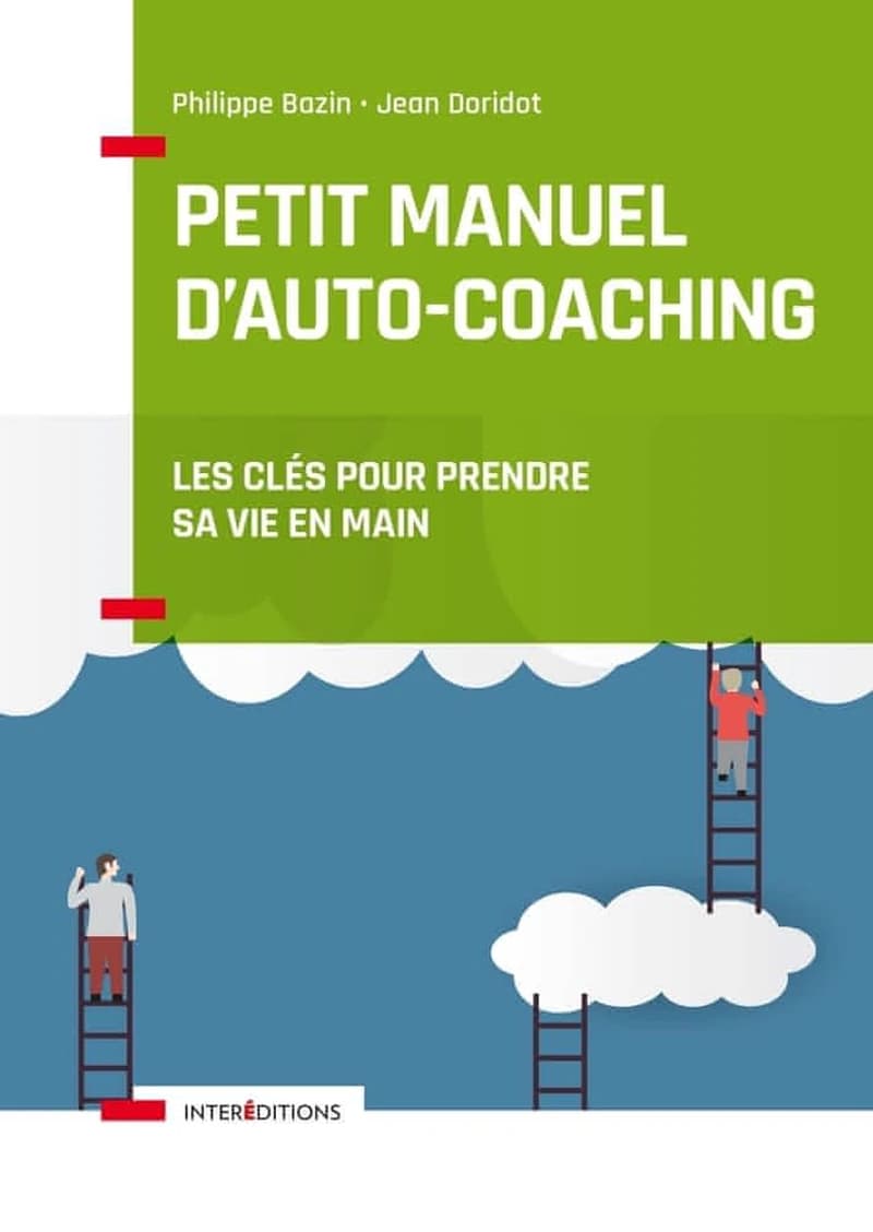 Petit manuel d'auto-coaching : les clés pour prendre sa vie en main (3e éd.) Philippe Bazin, Jean Doridot
