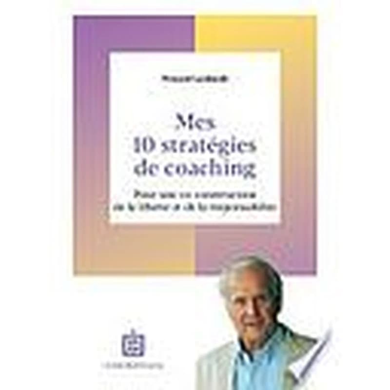 Mes 10 stratégies de coaching : pour une co-construction de la liberté et de la responsabilité