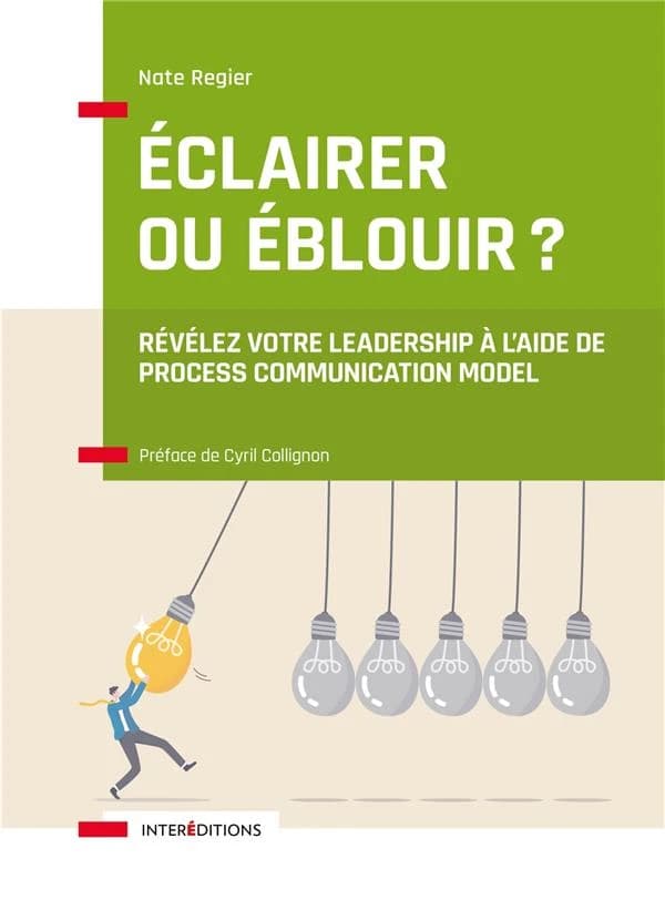 Éclairer ou éblouir ? : révélez votre leadership à l'aide de process communication model