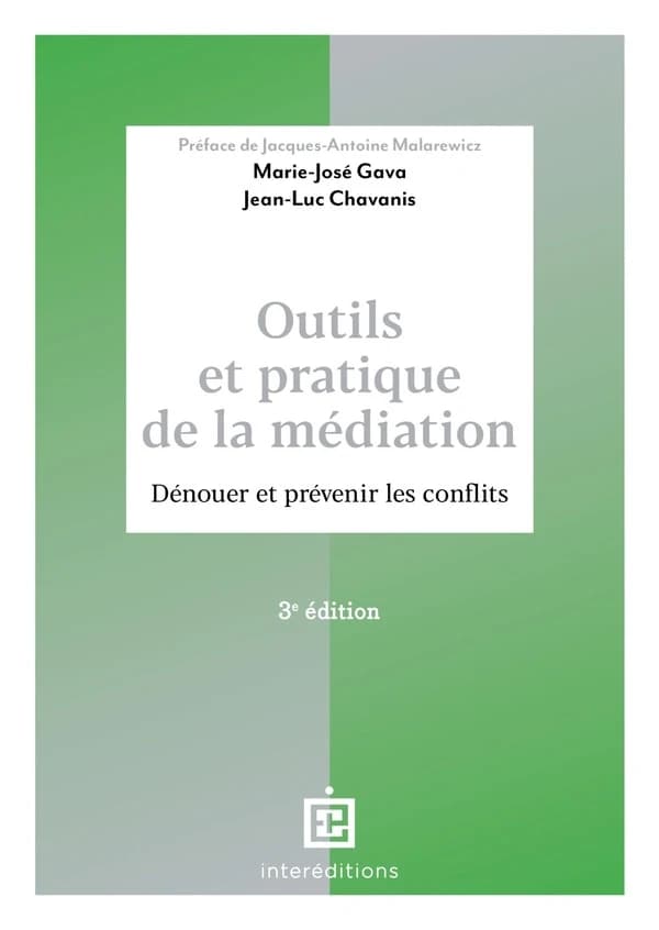 Outils et pratique de la médiation : dénouer et prévenir les conflits (3e éd.) Marie-José Gava, Jean-Luc Chavanis ; préface de Jacques-Antoine Malarewicz