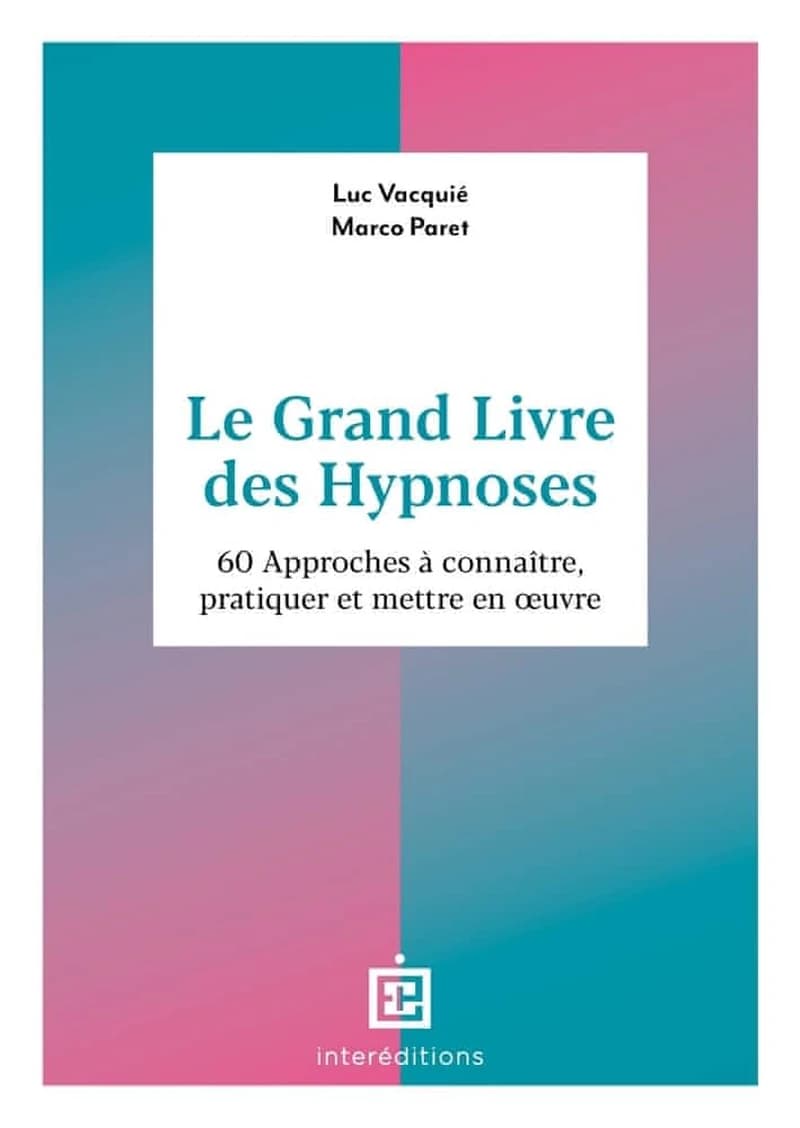 Le grand livre des hypnoses : 60 approches à connaître, pratiquer et mettre en oeuvre