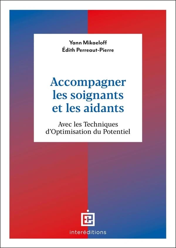 Accompagner les soignants et les aidants : avec les techniques d'optimisation du potentiel