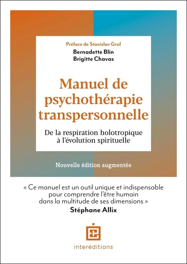 Manuel de psychothérapie transpersonnelle : de la respiration holotropique à l'évolution spirituelle (2e éd. augmentée) Bernadette Blin, Brigitte Chavas ; préface de Stanislav Grof