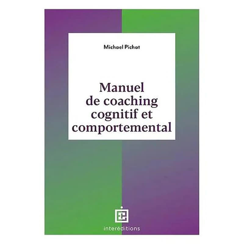 Manuel de coaching cognitif et comportemental : concepts, techniques, outils et études de cas