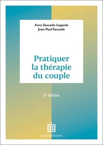 Pratiquer la thérapie du couple (2e éd.) Jean-Paul Sauzède, Anne Sauzède-Lagarde