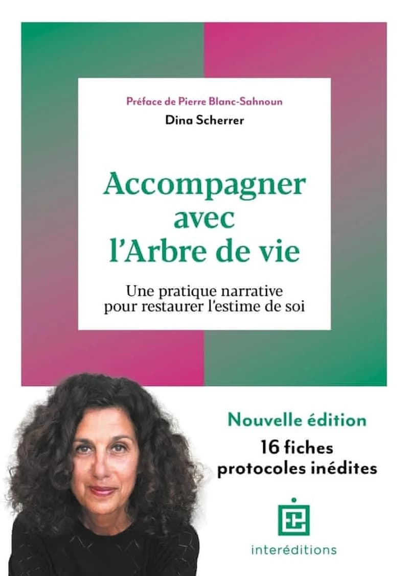 Accompagner avec l'arbre de vie : une pratique narrative pour restaurer l'estime de soi (3e éd.) Dina Scherrer ; préface de Pierre Blanc-Sahnoun