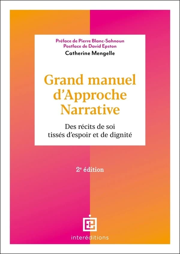 Grand manuel d'approche narrative : des récits de soi tissés d'espoir et de dignité (2e éd.) Catherine Mengelle ; préface de Pierre Blanc-Sahnoun ; postface de David Epston