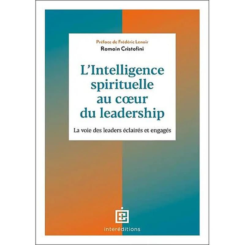 L'intelligence spirituelle au coeur du leadership : la voie des leaders éclairés et engagés