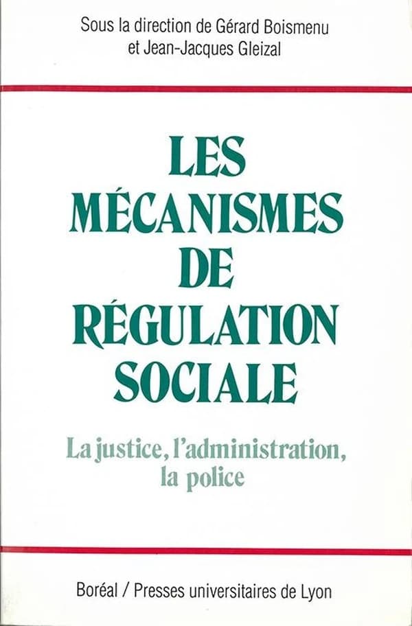 Les Mécanismes de régulation sociale : la justice, l'administration, la police