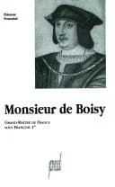 Monsieur de Boisy, grand maître de France sous François 1er