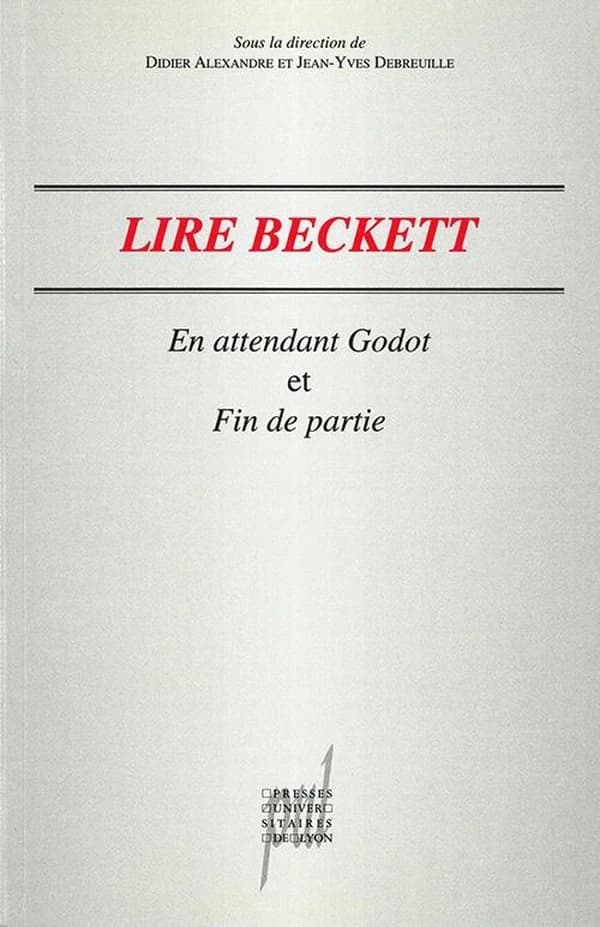 Lire Beckett : "En attendant Godot", "Fin de partie" : actes de la Journée d'études d'agrégation organisée à l'Université Lumière-Lyon 2, le 21 novembre 1998