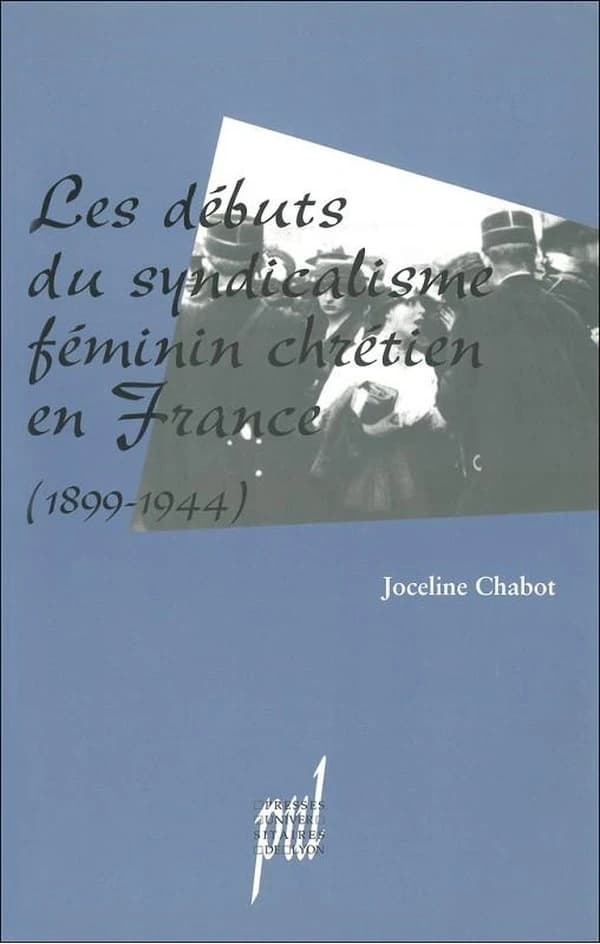 Les débuts du syndicalisme féminin chrétien en France : 1899-1944