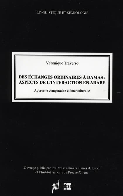 Des échanges ordinaires à Damas, aspects de l'interaction en arabe : approche comparative et interculturelle