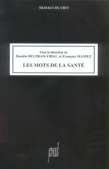 Les mots de la santé : influence des sociétés et des cultures sur la formation des mots de la santé : [communications présentées au colloque international, Lyon, 11-13 septembre 2003]