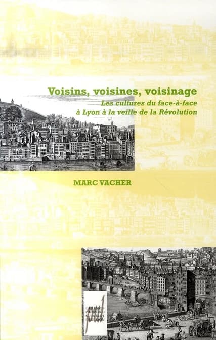 Voisins, voisines, voisinage : les cultures du face-à-face à Lyon à la veille de la Révolution