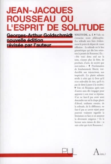 Jean-Jacques Rousseau ou L'esprit de solitude (Nouvelle éd.) Georges-Arthur Goldschmidt ; préface inédite de Lionel Bourg