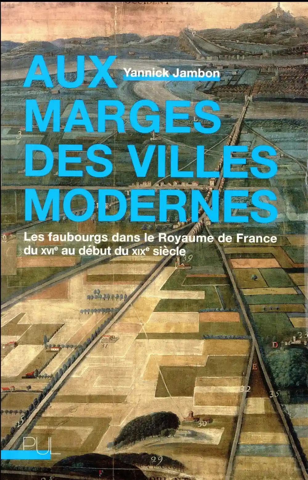 Aux marges des villes modernes : les faubourgs dans le royaume de France du XVIe au début du XIXe siècle