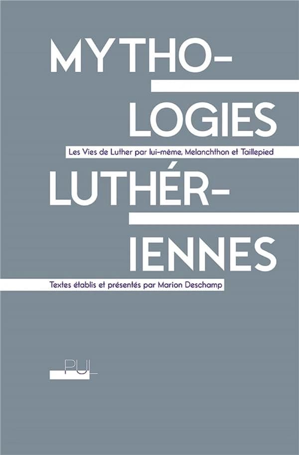 Mythologies luthériennes : les vies de Luther par lui-même, Mélanchthon et Taillepied