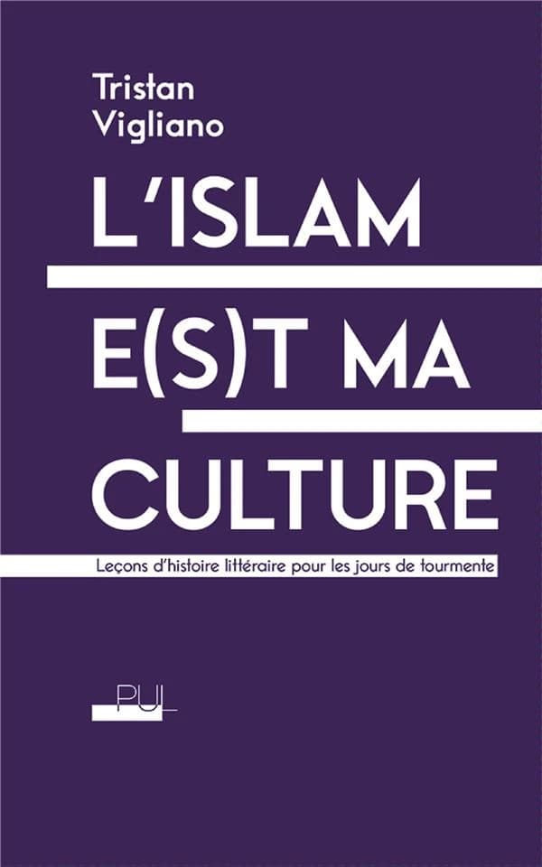 L'islam e(s)t ma culture : leçons d'histoire littéraire pour les jours de tourmente