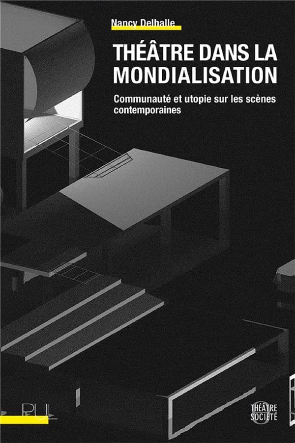 Théâtre dans la mondialisation : communauté et utopie sur les scènes contemporaines