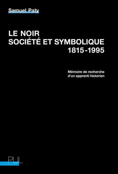 Le noir, société et symbolique, 1815-1995 - Mémoire de recherche d'un apprenti historien