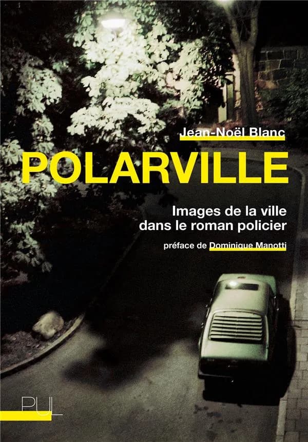 Polarville : images de la ville dans le roman policier (Nouvelle édition) Jean-Noël Blanc ; préface de Dominique Manotti